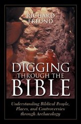 Cover of Digging Through the Bible: Understanding Biblical People, Places, and Controversies Through Archaeology