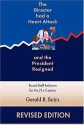 Cover of The Director Had a Heart Attack and the President Resigned: Board-Staff Relations for the 21st Century