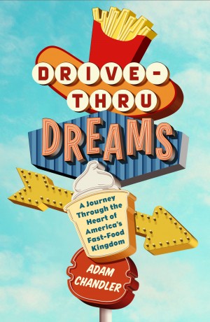 Cover of Drive-Thru Dreams: A Journey Through the Heart of America's Fast-Food Kingdom