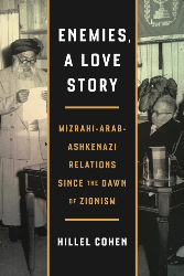 Cover of Enemies, a Love Story: Mizrahi-Arab-Ashkenazi Relations Since the Dawn of Zionism