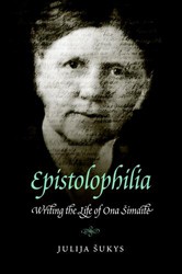 Cover of Epistolophilia: Writing the Life of Ona Šimaitė
