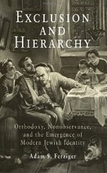 Cover of Exclusion and Hierarchy: Orthodoxy, Nonobservance, and the Emergence of Modern Jewish Identity