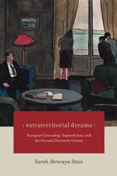 Cover of Extraterritorial Dreams: Europe Citizenship, Sephardi Jews, and the Ottoman Twentieth Century