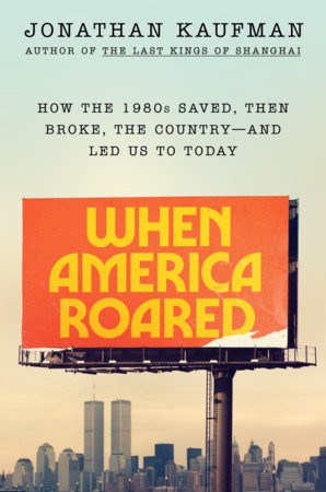 Cover of When America Roared: How the 1980s Saved, then Broke, the Country—and Led Us to Today