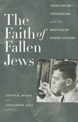 Cover of The Faith of Fallen Jews: Yosef Hayim Yerushalmi and the Writing of Jewish History
