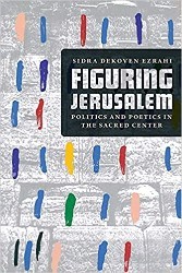 Cover of Figuring Jerusalem: Politics and Poetics in the Sacred Center