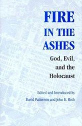 Cover of Fire in the Ashes: God, Evil, and the Holocausr