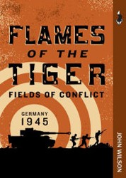 Cover of Flames of the Tiger: Germany 1945