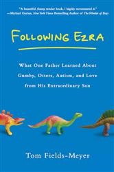 Cover of Following Ezra: What One Father Learned About Gumby, Otters, Autism, and Love From His Extraordinary Son