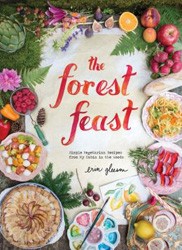 Cover of The Forest Feast: Simple Vegetarian Recipes from My Cabin in the Woods