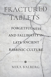 Cover of Fractured Tablets: Forgetfulness and Fallibility in Late Ancient Rabbinic Culture