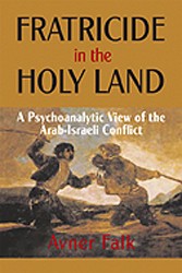 Cover of Fratricide in the Holy Land: A Psychoanalytical View of the Arab-Israeli Conflict
