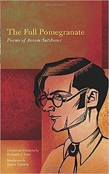 Cover of The Full Pomegranate: Poems of Avrom Sutzkever