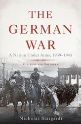 Cover of The German War: A Nation Under Arms 1939-1945