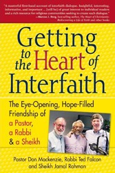 Cover of Getting to the Heart of Interfaith: The Eye-Opening, Hope-Filled Friendship of a Pastor, a Rabbi and a Sheikh