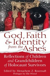 Cover of God, Faith & Identity from the Ashes: Reflections of Children and Grandchildren of Holocaust Survivors