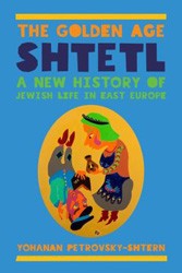 Cover of The Golden Age Shtetl: A New History of Jewish Life in East Europe