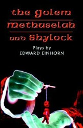 Cover of The Golem, Methuselah, and Shylock: Plays