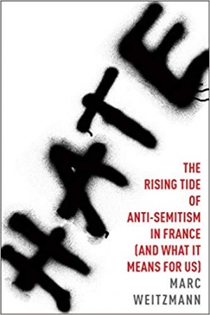 Cover of Hate: The Rising Tide of Anti-Semitism in France (and What It Means for Us)