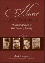 Cover of The Heart Has Reasons: Holocaust Rescuers and Their Stories of Courage
