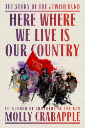 Cover of Here Where We Live Is Our Country The Story of the Jewish Bund