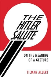 Cover of The Hitler Salute: On the Meaning of a Gesture