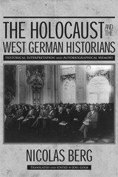 Cover of The Holocaust and the West German Historians: Historical Interpretation and Autobiographical Memory