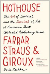 Cover of Hothouse: The Art of Survival and the Survival of Art at America’s Most Celebrated Publishing House, Farrar, Straus & Giroux