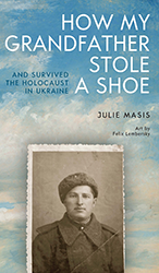 Cover of How My Grandfather Stole a Shoe (and Survived the Holocaust in Ukraine)