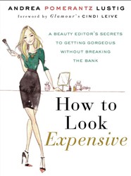 Cover of How To Look Expensive: A Beauty Editor's Secrets to Getting Gorgeous Without Breaking the Bank