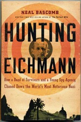 Cover of Hunting Eichmann: How a Band of Survivors and a Young Spy Agency Chased Down the World's Most Notorious Nazi