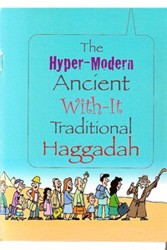 Cover of The Hyper-Modern Ancient With-It Traditional Haggadah