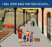 Cover of I Will Come Back For You: A Family in Hiding During World War II