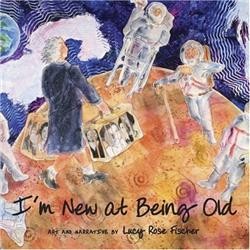 Cover of I'm New at Being Old