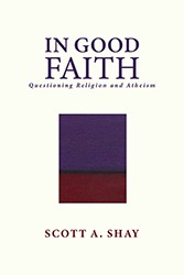 Cover of In Good Faith: Questioning Religion and Atheism