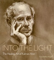 Cover of Into the Light: The Healing Art of Kalman Aron