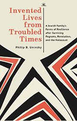 Cover of Invented Lives from Troubled Times: A Jewish Family's Forms of Resilience After Surviving Pogroms, Revolution, and the Holocaust