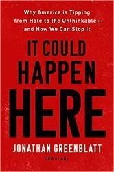 Cover of It Could Happen Here: Why America Is Tipping From Hate To The Unthinkable And How We Can Stop It 