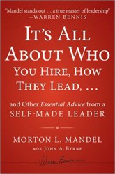 Cover of It’s All About Who You Hire, How They Lead…And Other Essential Advice from a Self-Made Leader