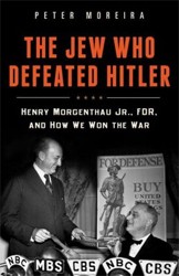 Cover of The Jew Who Defeated Hitler: Henry Morgenthau Jr., FDR, and How We Won the War