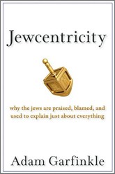 Cover of Jewcentricity: Why the Jews Are Praised, Blamed, and Used to Explain Just About Everything