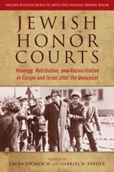 Cover of Jewish Honor Courts: Revenge, Retribution, and Reconciliation in Europe and Israel after the Holocaust