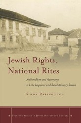 Cover of Jewish Rights, National Rites: Nationalism and Autonomy in Late Imperial and Revolutionary Russia