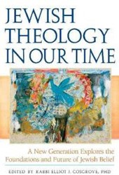 Cover of Jewish Theology in Our Time: A New Generation Explores the Foundations & Future of Jewish Belief