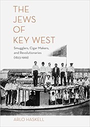 Cover of The Jews of Key West: Smugglers, Cigar Makers, and Revolutionaries (1823-1969)