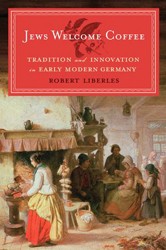 Cover of Jews Welcome Coffee: Tradition and Innovation in Early Modern Germany
