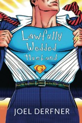 Cover of Lawfully Wedded Husband: How My Gay Marriage Will Save the American Family