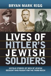 Cover of Lives of Hitler's Jewish Soldiers: Untold Tales of Men of Jewish Descent Who Fought for the Third Reich