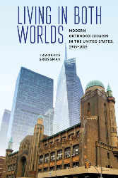 Cover of Living in Both Worlds: Modern Orthodox Judaism in the United States, 1945–2025