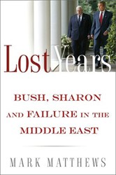 Cover of Lost Years: Bush, Sharon and Failure in the Middle East